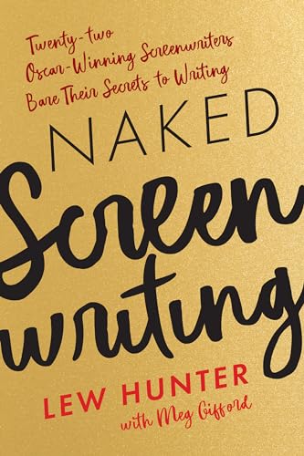 Naked Screenwriting: Twenty-Two Oscar-Winning Screenwriters Bare Their Secrets to Writing von Rowman & Littlefield Publishers